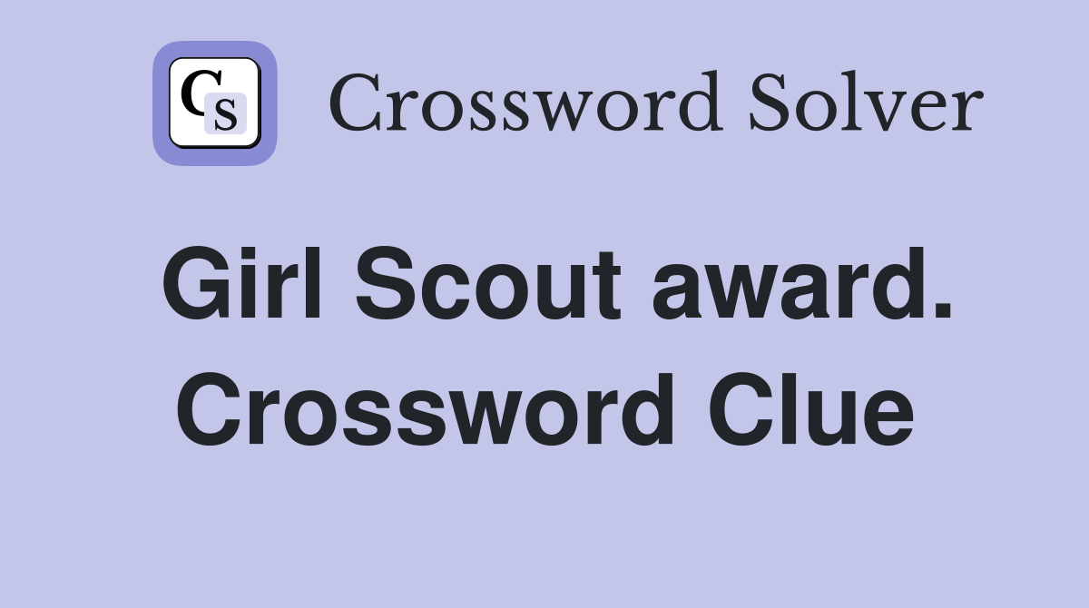 Girl Scout award. Crossword Clue