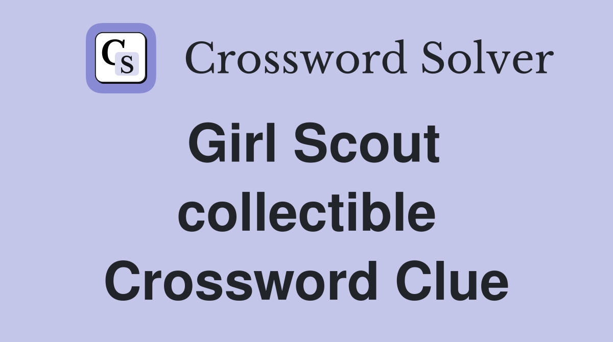 Girl Scout collectible Crossword Clue