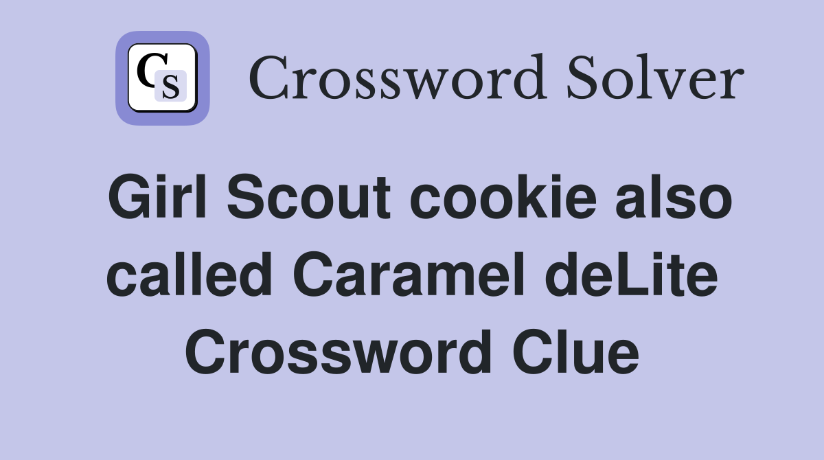 Girl Scout cookie also called Caramel deLite Crossword Clue