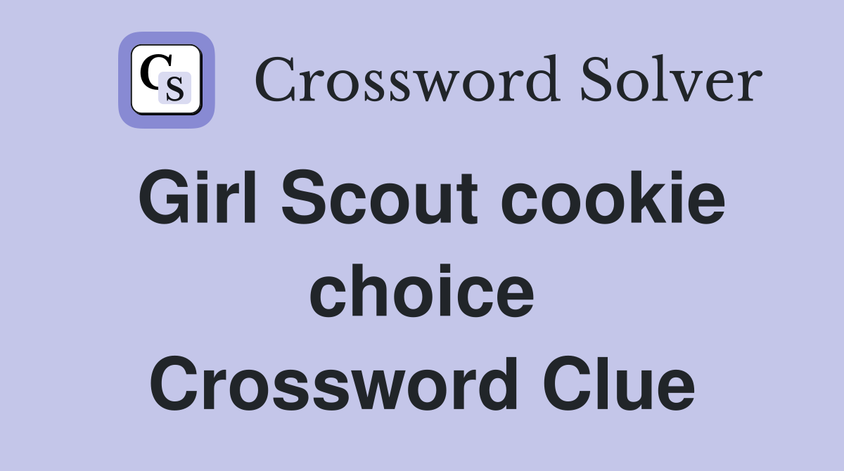 Girl Scout cookie choice Crossword Clue