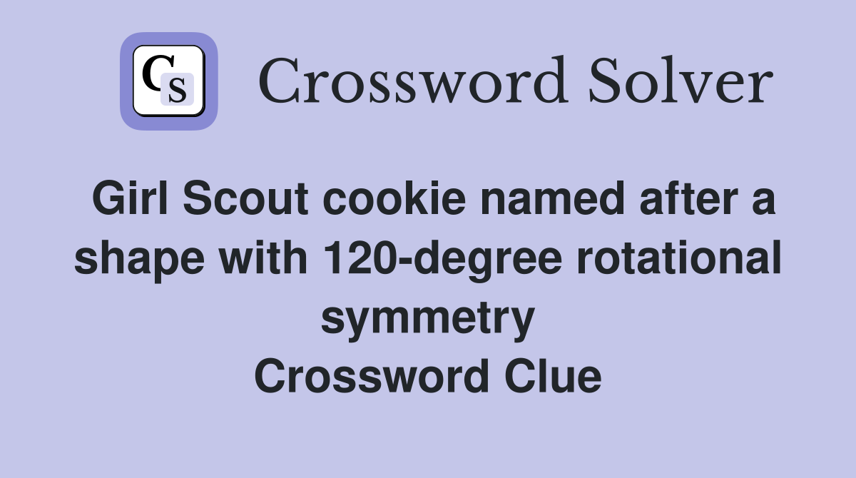 Girl Scout cookie named after a shape with 120-degree rotational symmetry Crossword Clue
