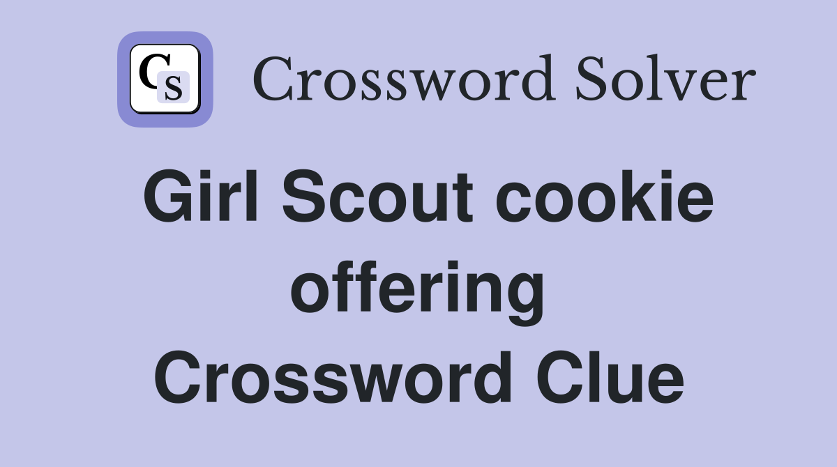 Girl Scout cookie offering Crossword Clue