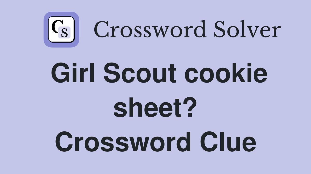 Girl Scout cookie sheet? Crossword Clue