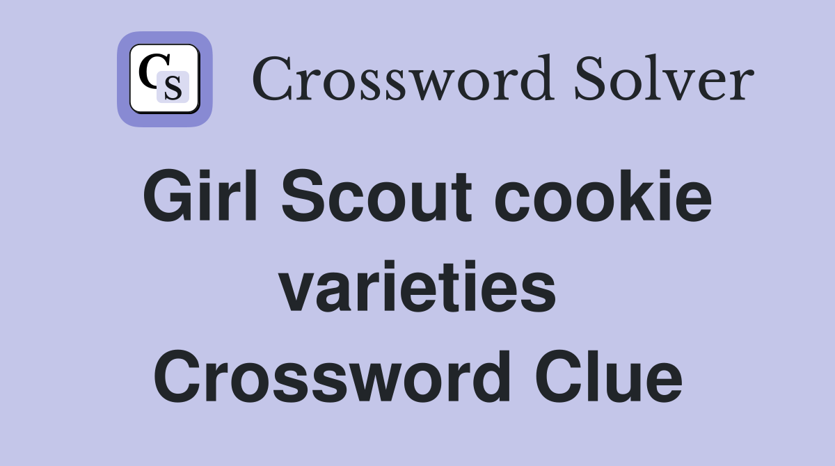 Girl Scout cookie varieties Crossword Clue