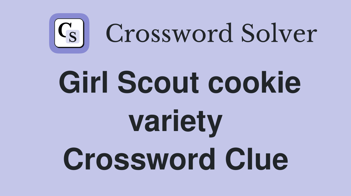 Girl Scout cookie variety Crossword Clue