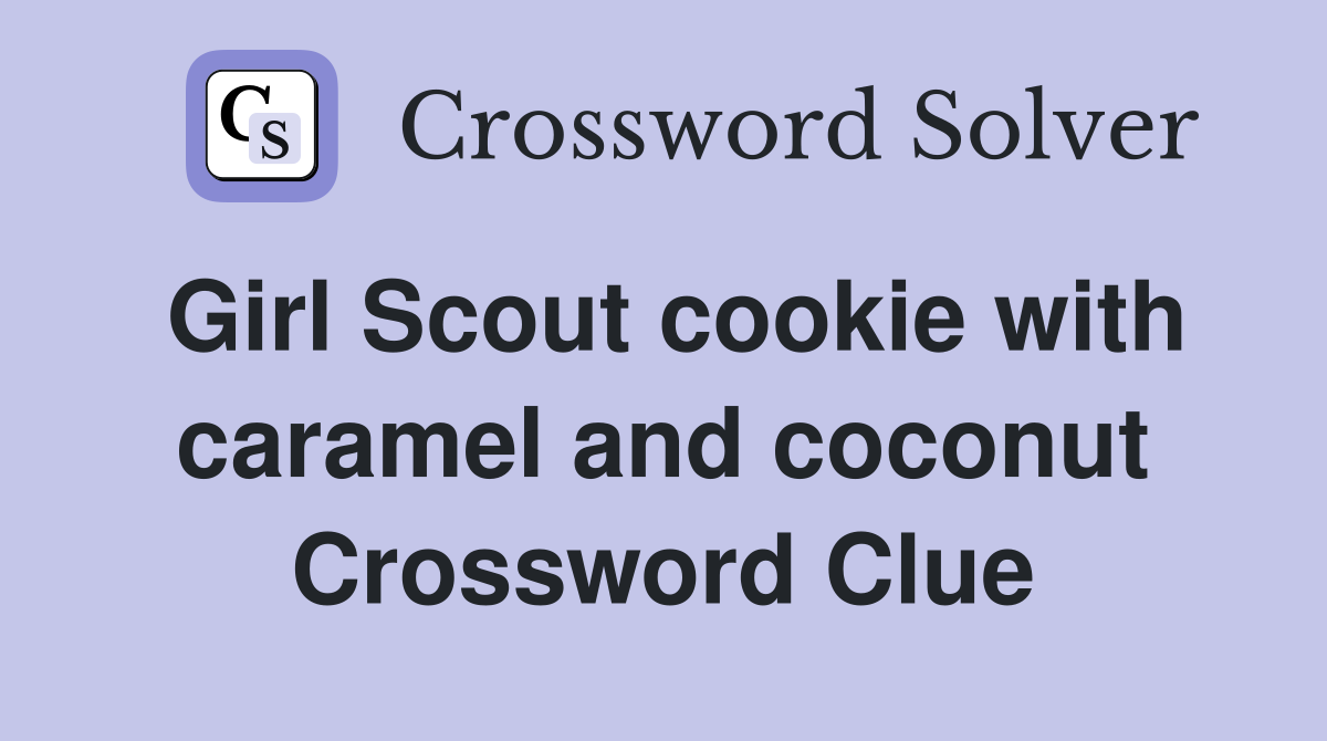 Girl Scout cookie with caramel and coconut Crossword Clue