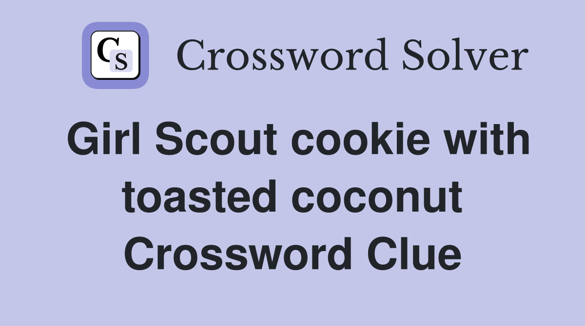 Girl Scout cookie with toasted coconut Crossword Clue