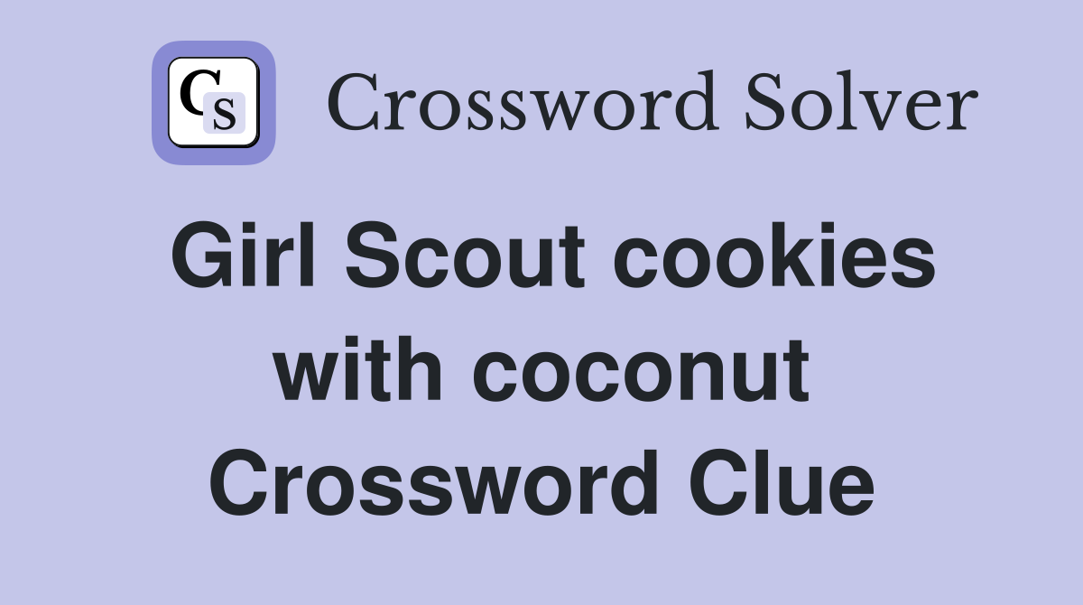 Girl Scout cookies with coconut Crossword Clue
