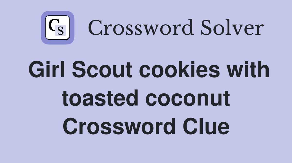 Girl Scout cookies with toasted coconut Crossword Clue
