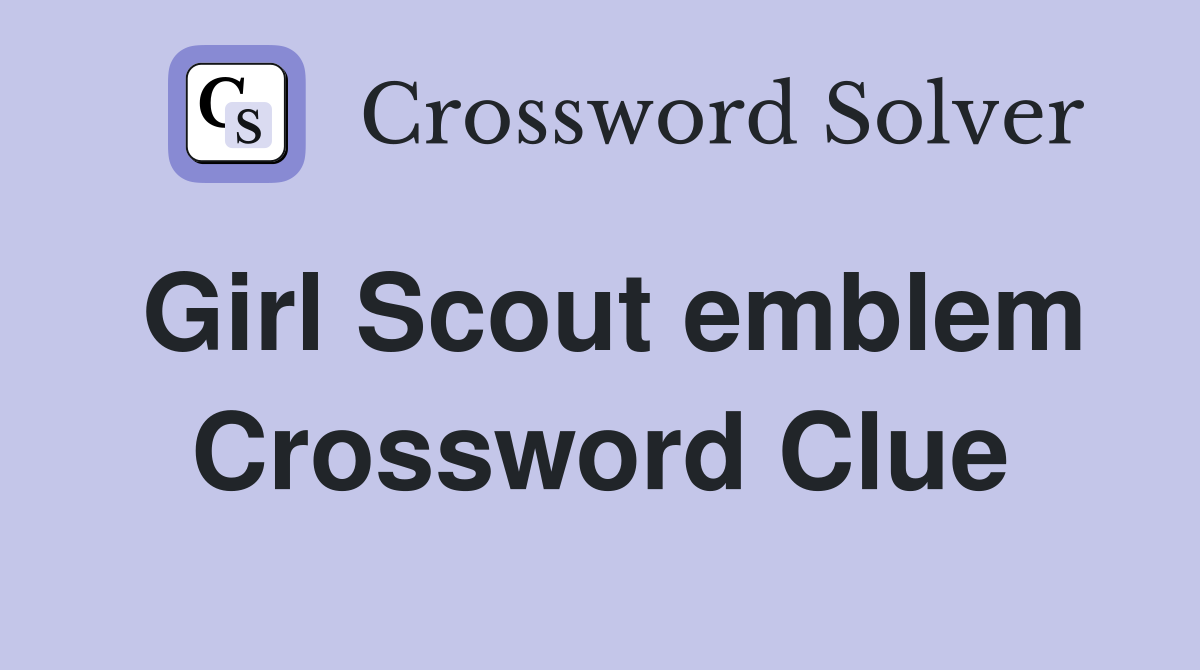 Girl Scout emblem Crossword Clue