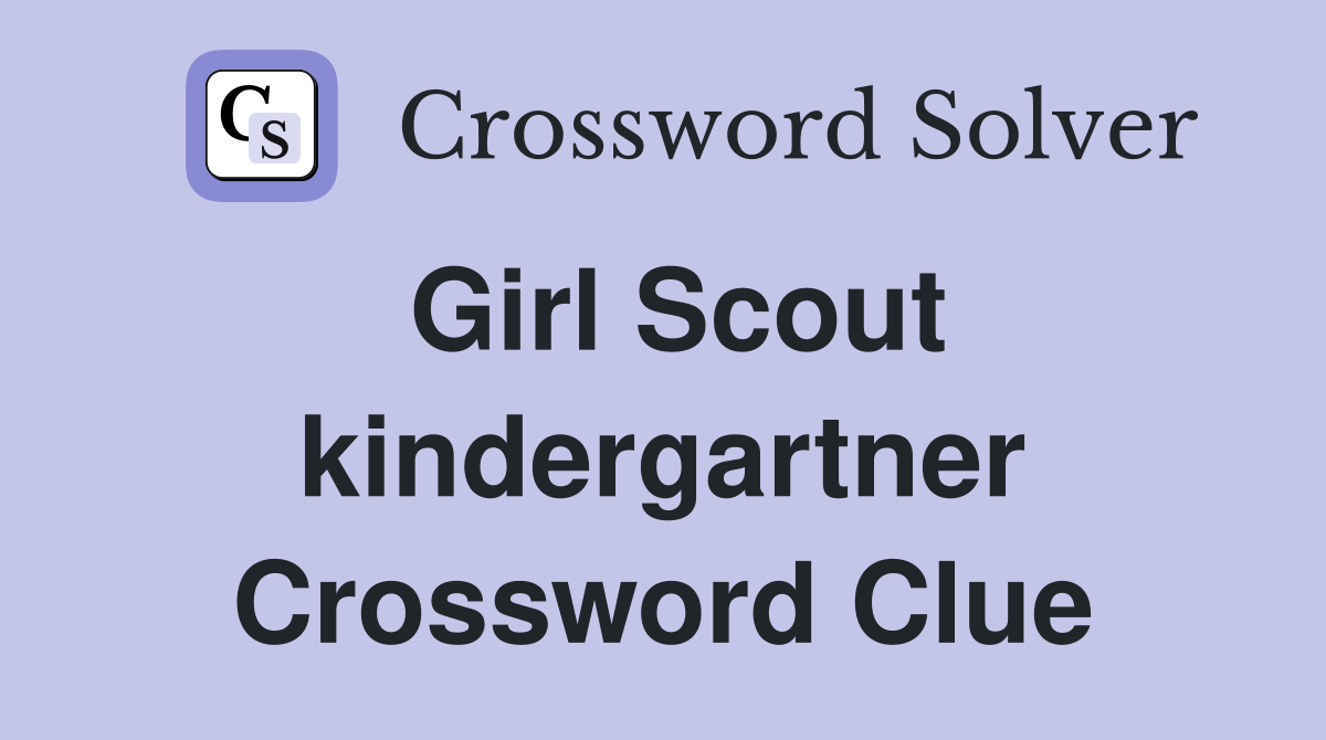Girl Scout kindergartner Crossword Clue