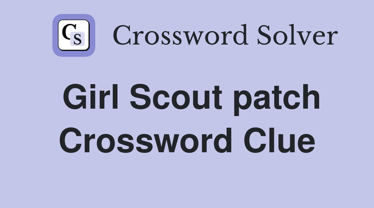 Girl Scout patch Crossword Clue