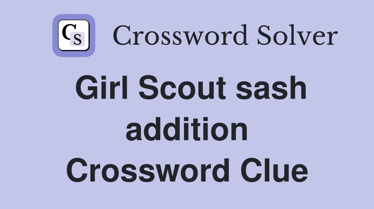 Girl Scout sash addition Crossword Clue