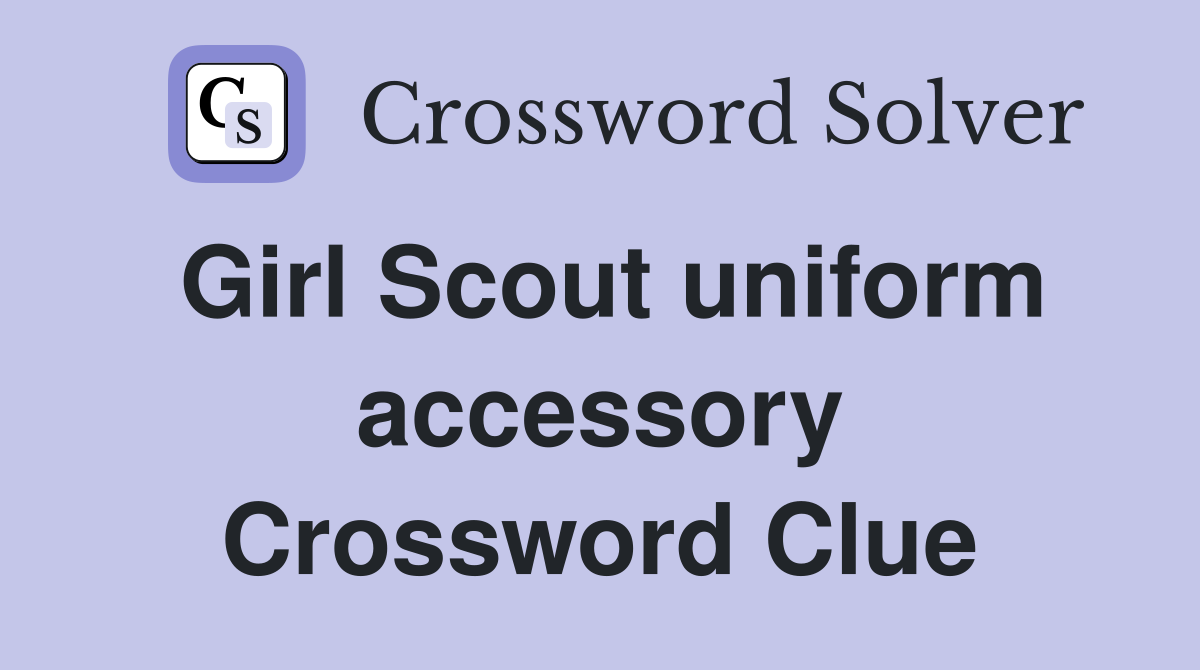 Girl Scout uniform accessory Crossword Clue