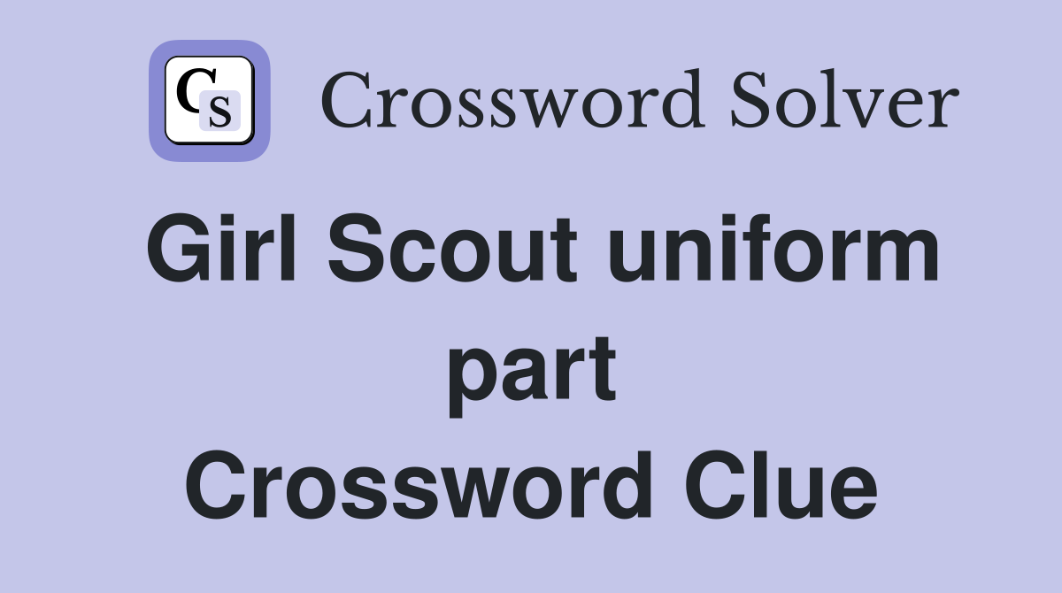 Girl Scout uniform part Crossword Clue