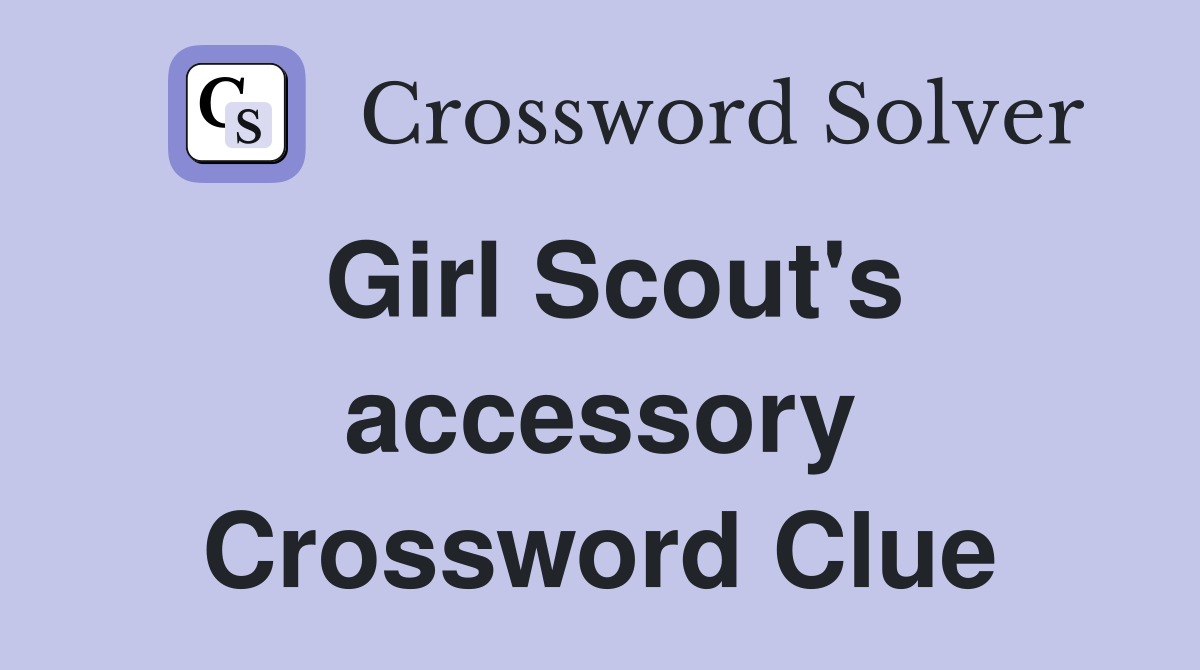Girl Scout's accessory Crossword Clue