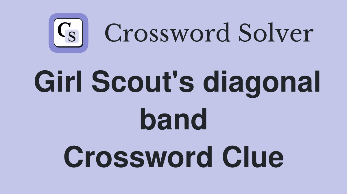 Girl Scout's diagonal band Crossword Clue