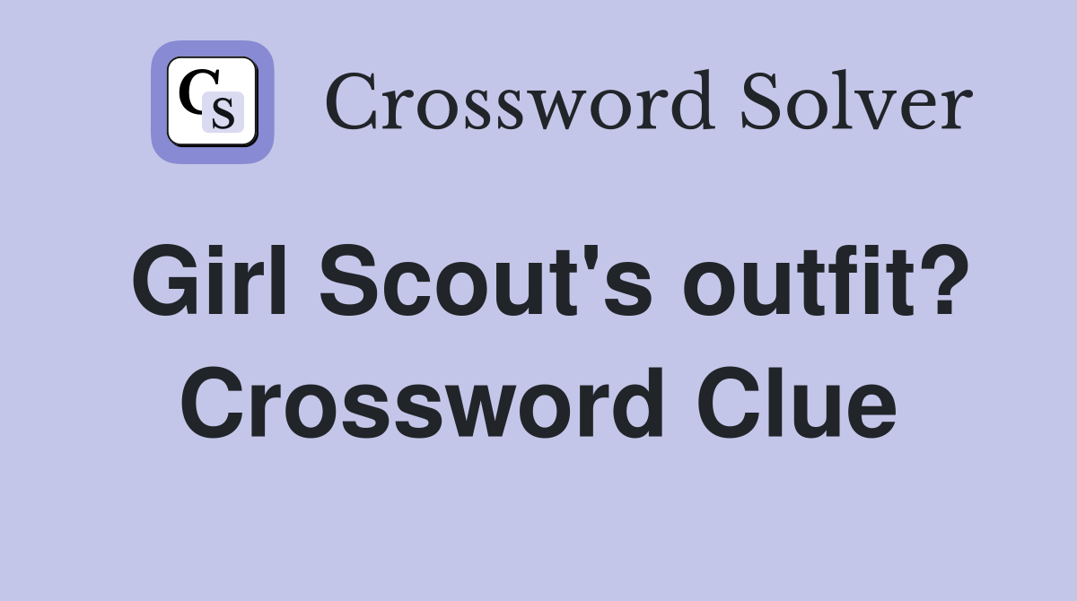 Girl Scout's outfit? Crossword Clue
