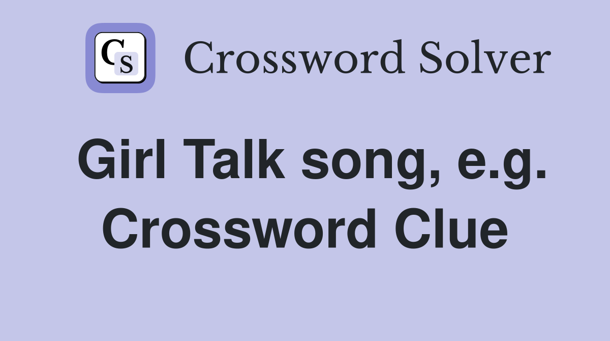 Girl Talk song, e.g. Crossword Clue