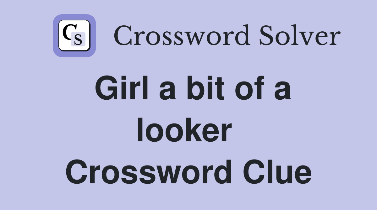 Girl a bit of a looker  Crossword Clue