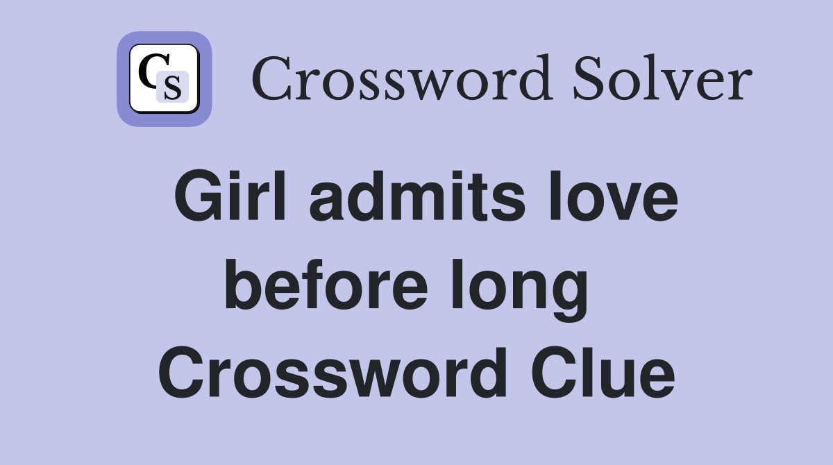 Girl admits love before long  Crossword Clue