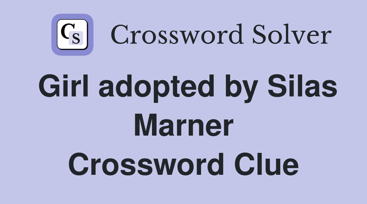 Girl adopted by Silas Marner Crossword Clue