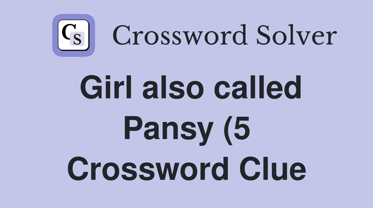 Girl also called Pansy (5) Crossword Clue Answers Crossword Solver Girl also called Pansy (5) Crossword Clue Answers Crossword Solver