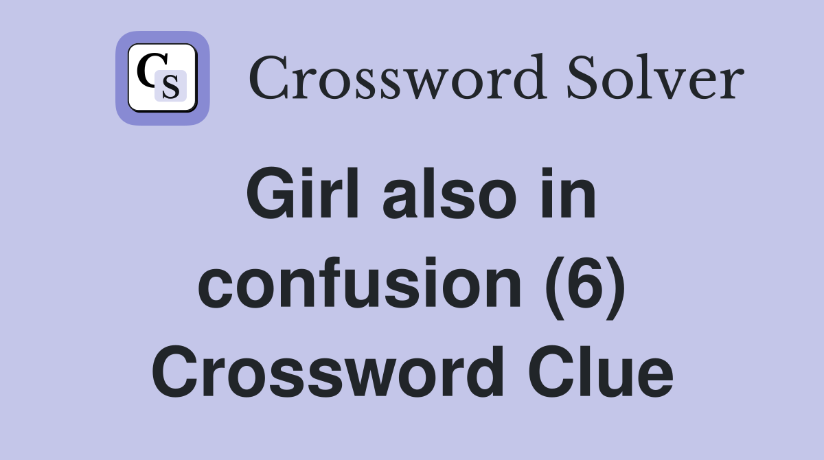 Girl also in confusion (6) Crossword Clue