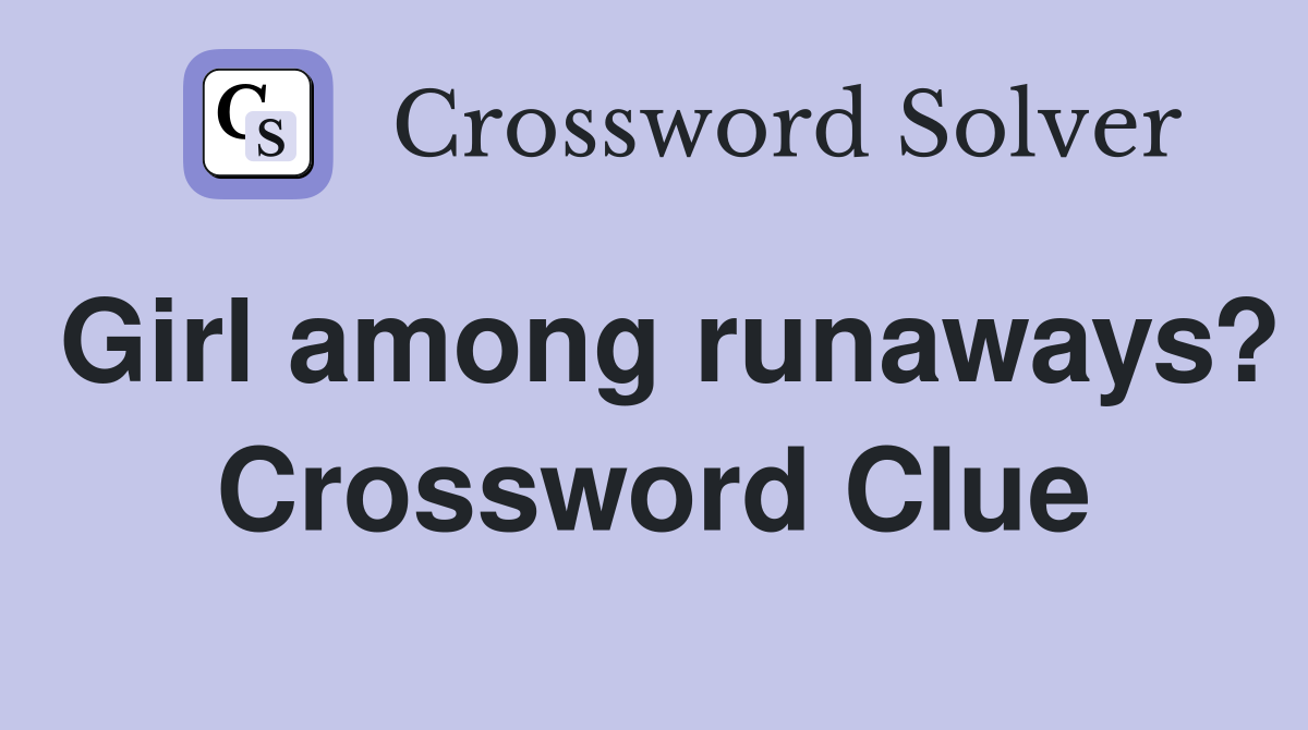 Girl among runaways? Crossword Clue