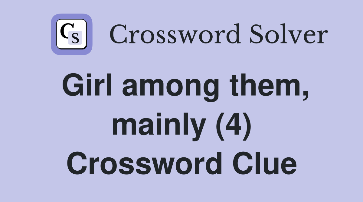 Girl among them, mainly (4) Crossword Clue