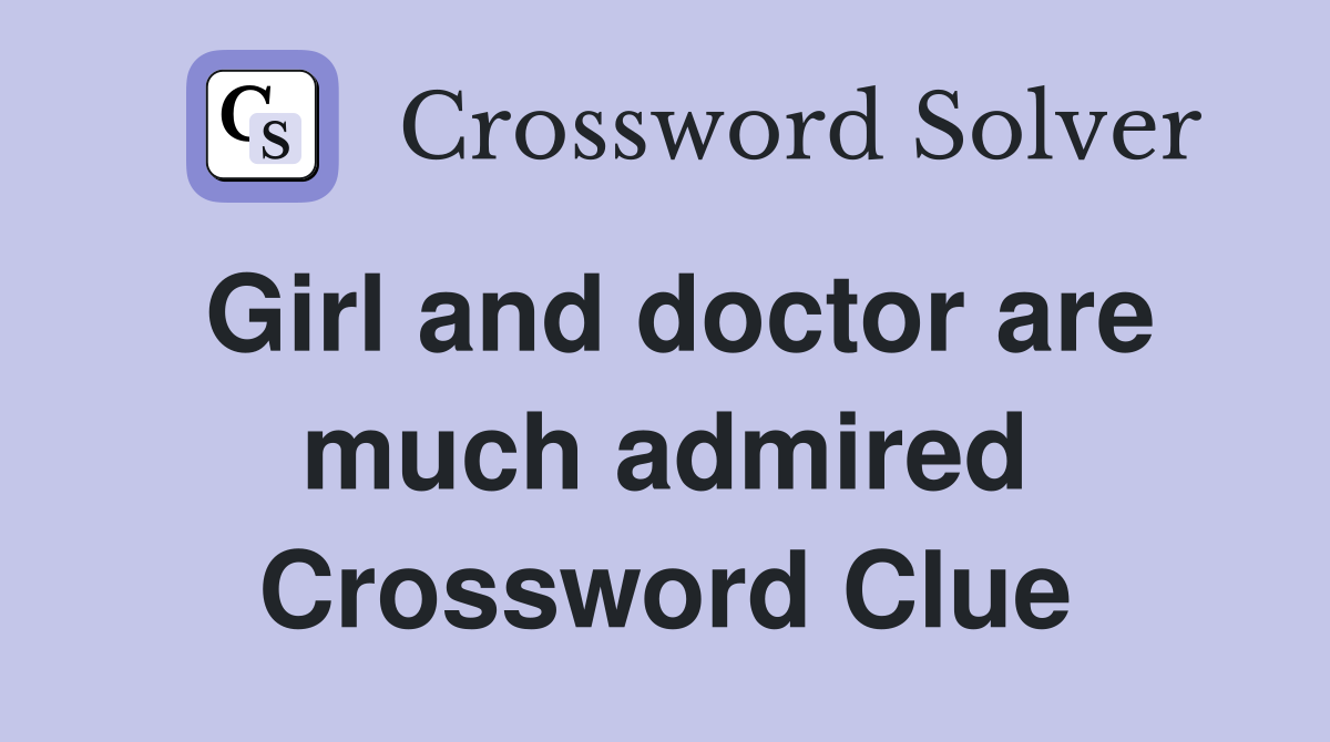 Girl and doctor are much admired Crossword Clue