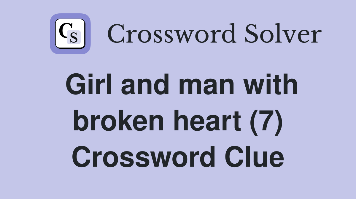 Girl and man with broken heart (7) Crossword Clue