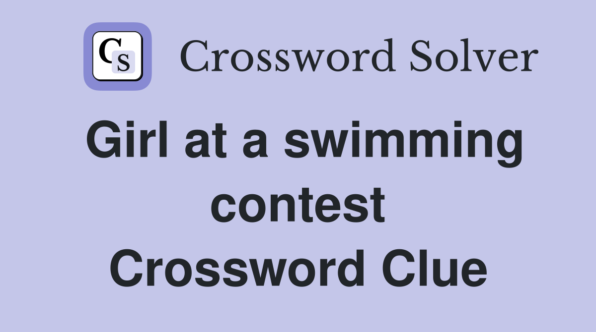 Girl at a swimming contest Crossword Clue