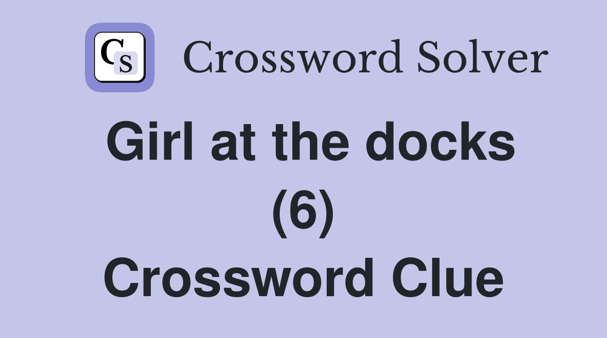 Girl at the docks (6) Crossword Clue