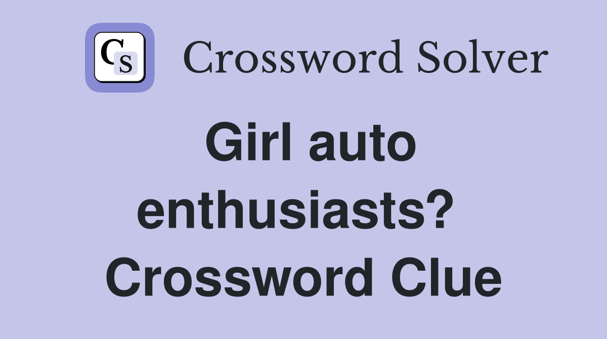 Girl auto enthusiasts?  Crossword Clue