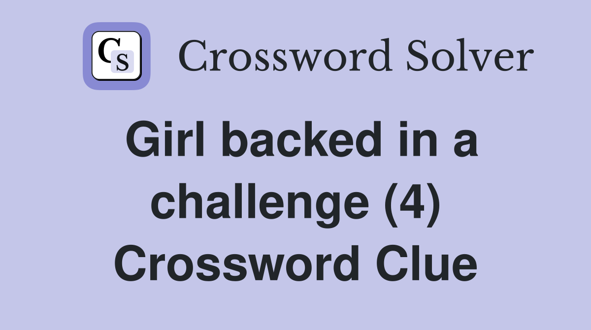 Girl backed in a challenge (4) Crossword Clue