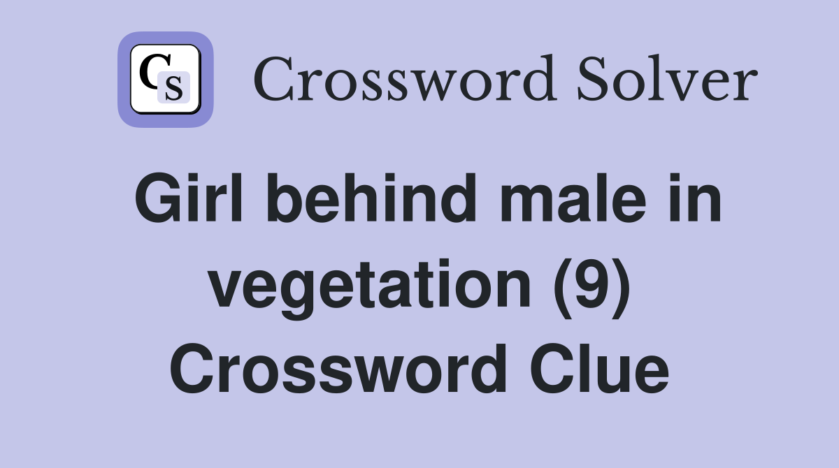 Girl behind male in vegetation (9) Crossword Clue