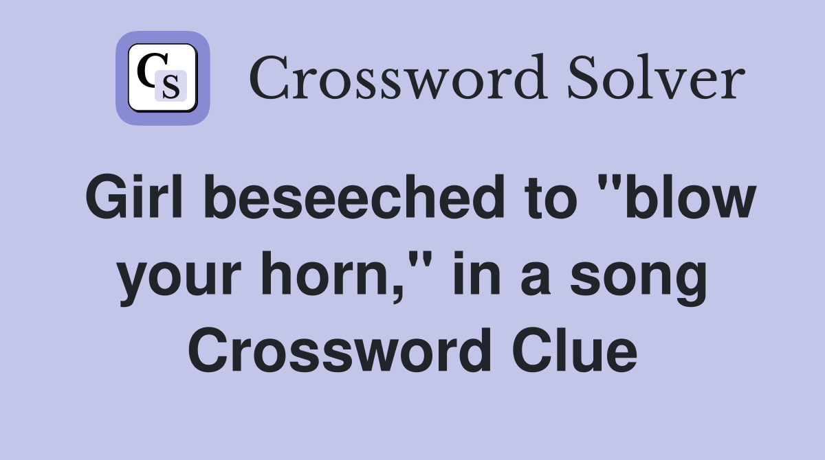 Girl beseeched to "blow your horn," in a song Crossword Clue