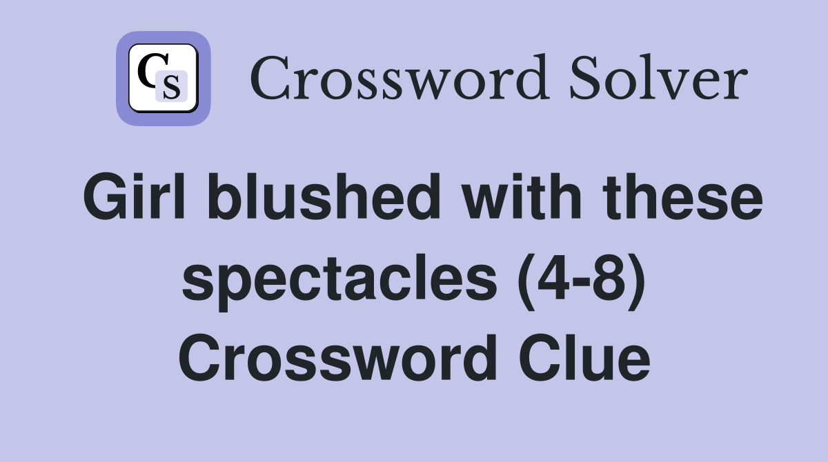 Girl blushed with these spectacles (4-8) Crossword Clue