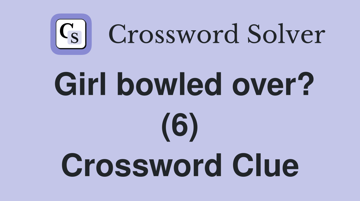 Girl bowled over? (6) Crossword Clue