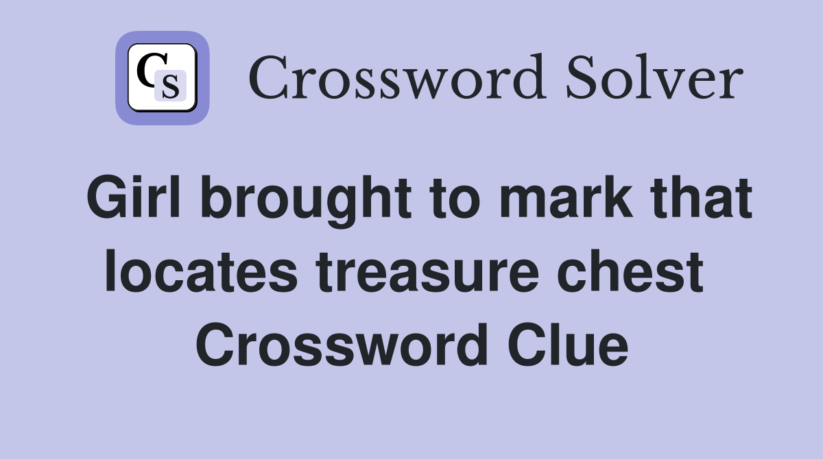 Girl brought to mark that locates treasure chest  Crossword Clue