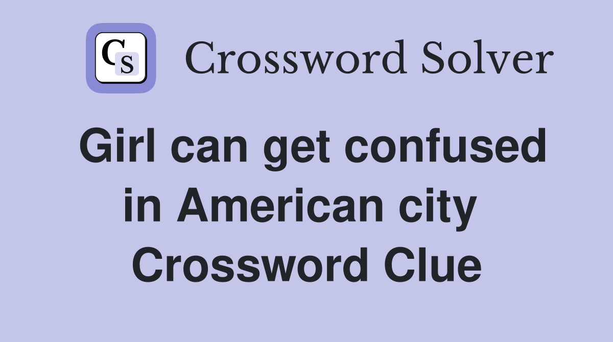 Girl can get confused in American city  Crossword Clue