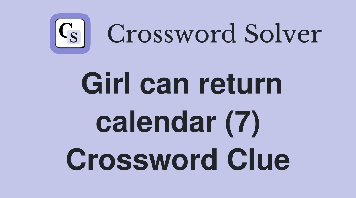 Girl can return calendar (7) Crossword Clue