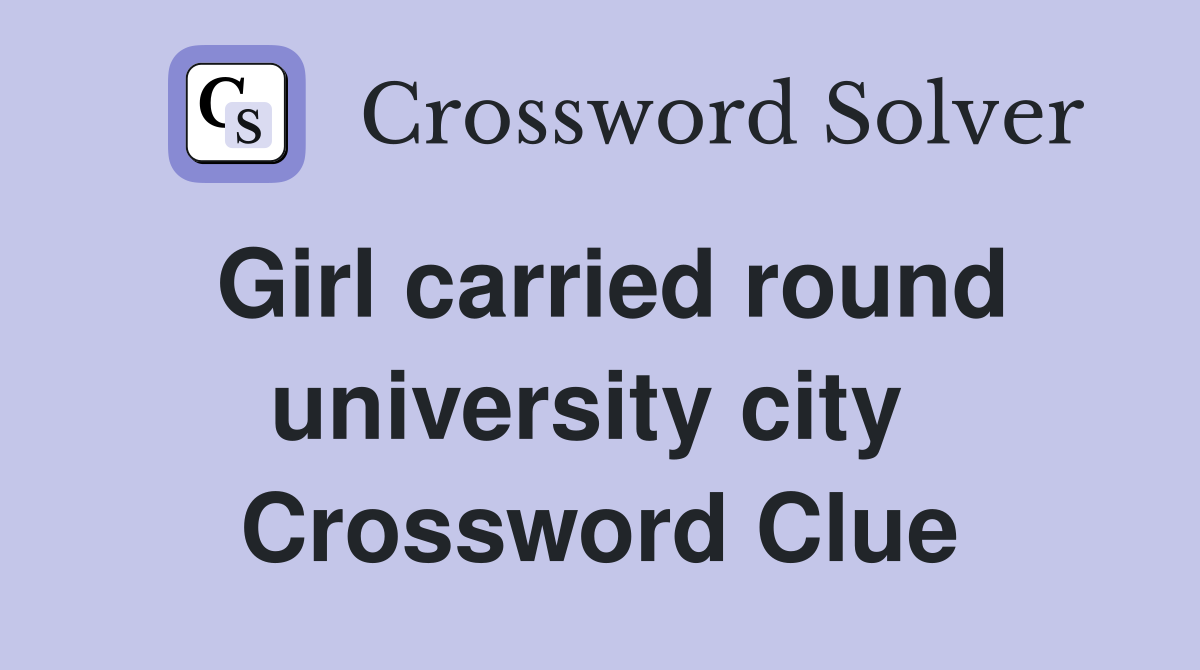 Girl carried round university city  Crossword Clue