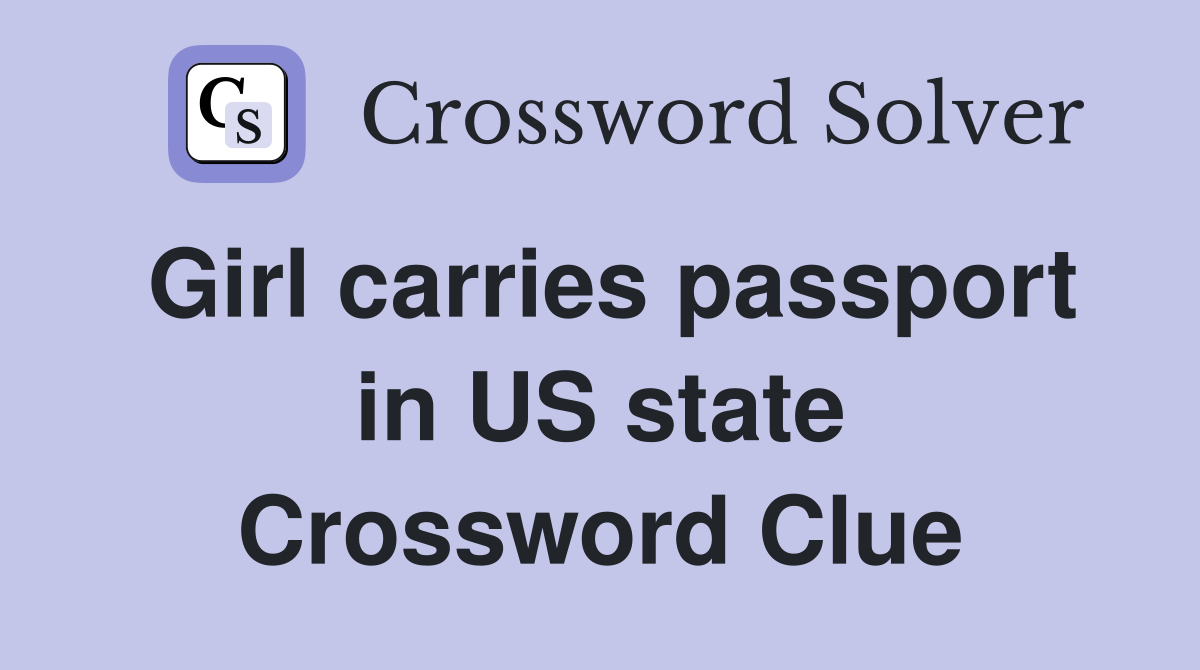 Girl carries passport in US state Crossword Clue