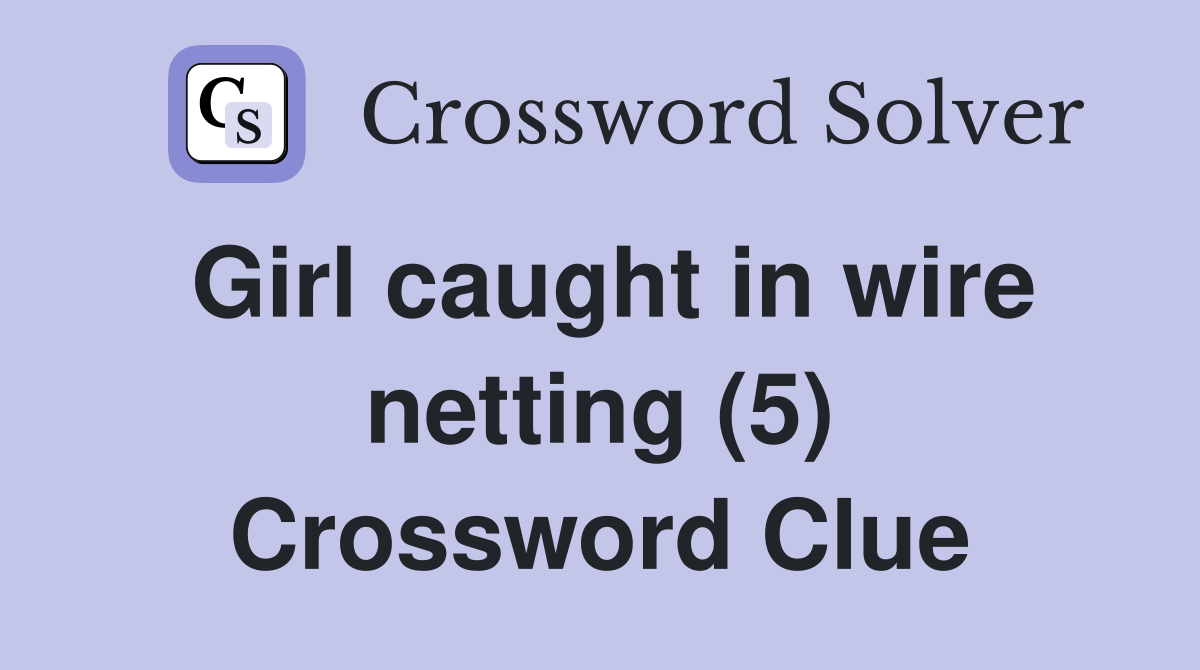 Girl caught in wire netting (5) Crossword Clue