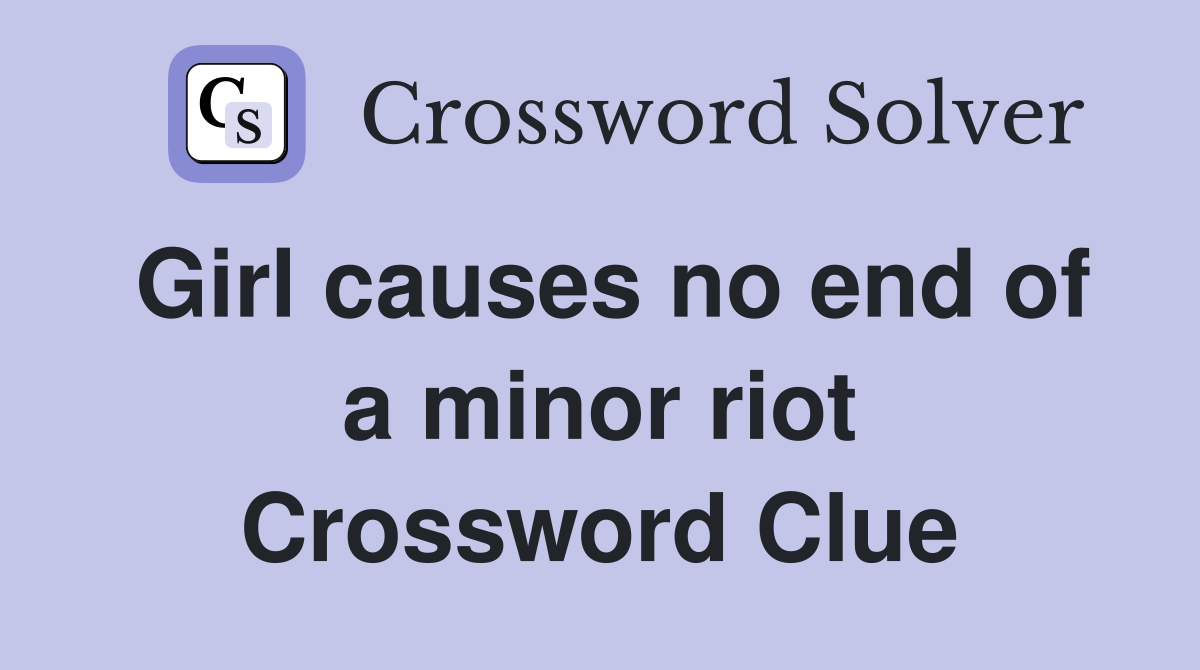 Girl causes no end of a minor riot Crossword Clue
