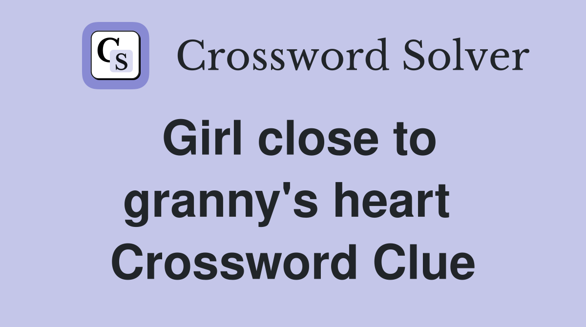 Girl close to granny's heart  Crossword Clue