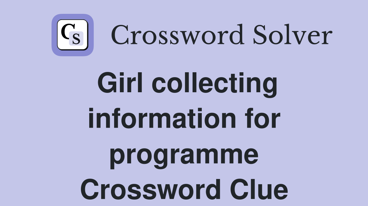 Girl collecting information for programme Crossword Clue