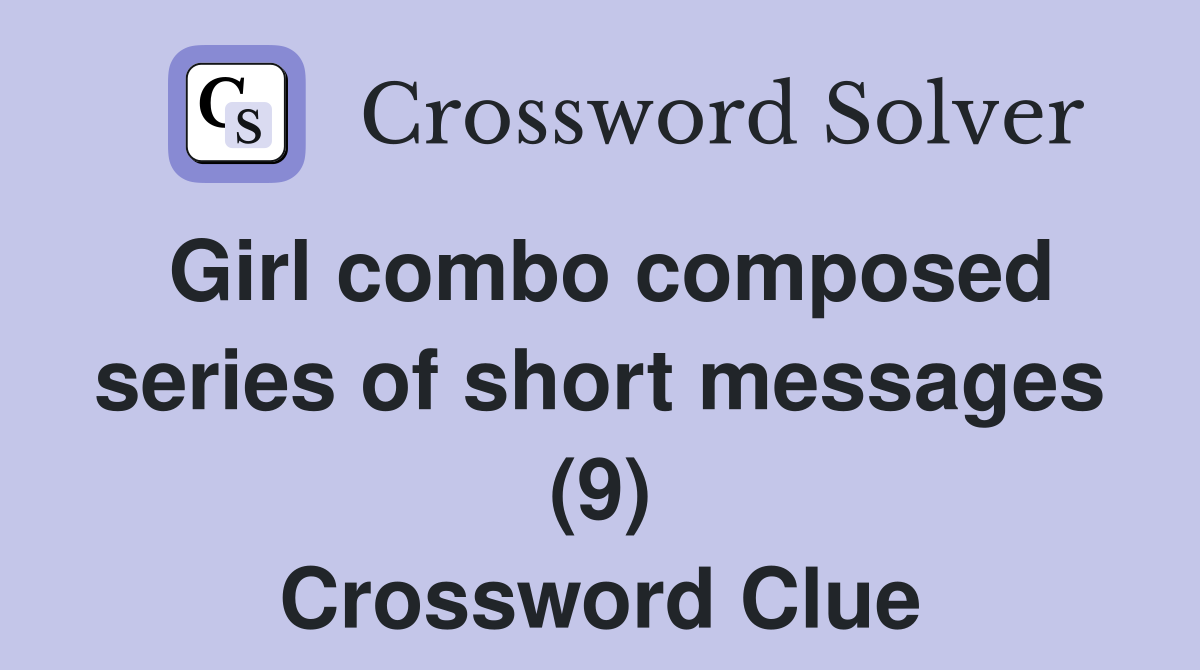 Girl combo composed series of short messages (9) Crossword Clue